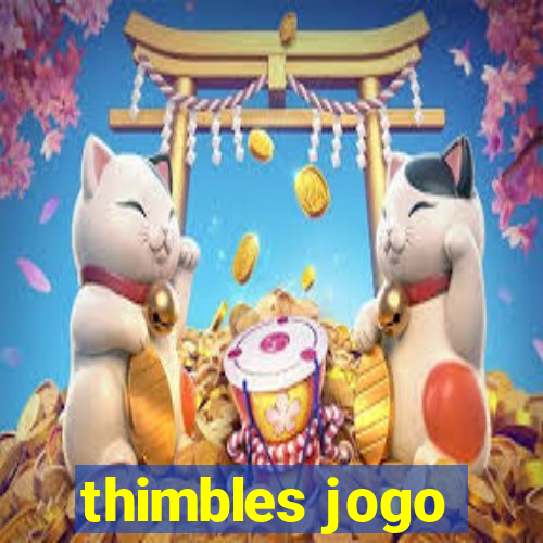 thimbles jogo